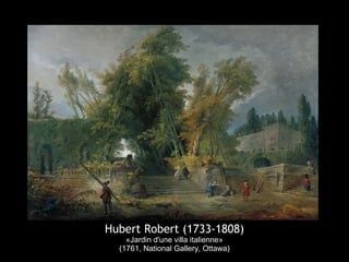 Hubert Robert (1733-1808)
«Jardin d'une villa italienne»
(1761, National Gallery, Ottawa)
 