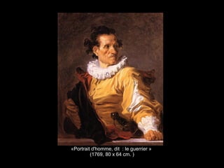 «Portrait d'homme, dit : le guerrier »
(1769, 80 x 64 cm. )
 