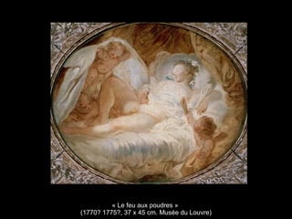 « Le feu aux poudres »
(1770? 1775?, 37 x 45 cm. Musée du Louvre)
 