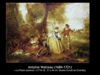 Antoine Watteau (1684-1721)
« Le Plaisir pastoral » (1714-16, 31 x 44 cm. Musée Condé de Chantilly)
 
