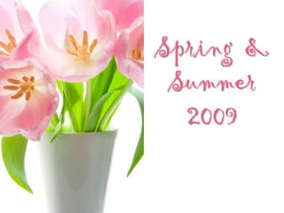 Spring &
Summer
2009
 