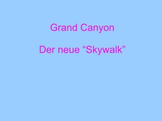 Grand Canyon   Der neue “Skywalk” 
