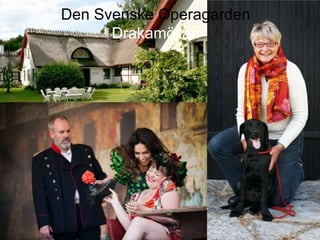 Den Svenske Operagarden
Drakamöllan
 