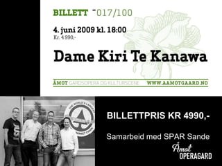 BILLETTPRIS KR 4990,-
Samarbeid med SPAR Sande
 
