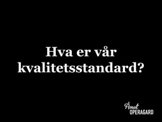 Hva er vår
kvalitetsstandard?
 