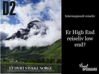 Internasjonalt reiseliv
Er High End
reiseliv low
end?
 