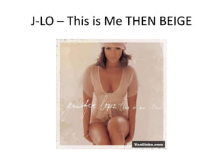 J-LO – This is Me THEN BEIGE