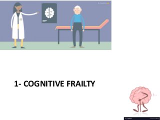 1- COGNITIVE FRAILTY
 
