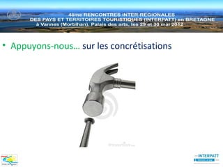 • Appuyons-nous… sur les concrétisations
 