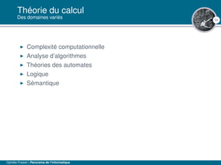 50
Théorie du calcul
Des domaines variés
Complexité computationnelle
Analyse d’algorithmes
Théories des automates
Logique
Sémantique
Ophélie Fraisier | Panorama de l’informatique
 
