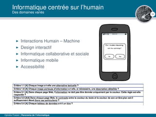 56
Informatique centrée sur l’humain
Des domaines variés
Interactions Humain – Machine
Design interactif
Informatique collaborative et sociale
Informatique mobile
Accessibilité
Ophélie Fraisier | Panorama de l’informatique
 