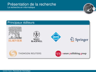 69
Présentation de la recherche
La recherche en informatique
Principaux éditeurs
Ophélie Fraisier | Panorama de l’informatique
 