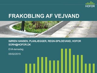 FRAKOBLING AF VEJVAND
EVA-temadag
05/02/2015
 