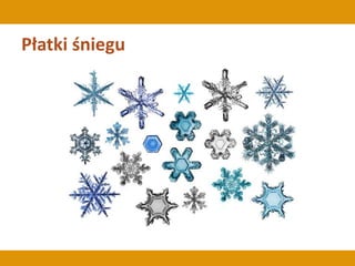 Płatki śniegu
 