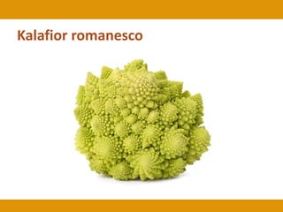 Kalafior romanesco
 