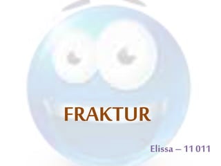 FRAKTUR
Elissa– 11 011
 