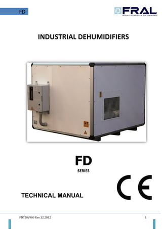 FD750/980 Rev.12.2012 1
FD
INDUSTRIAL DEHUMIDIFIERS
FD
SERIES
TECHNICAL MANUAL
 