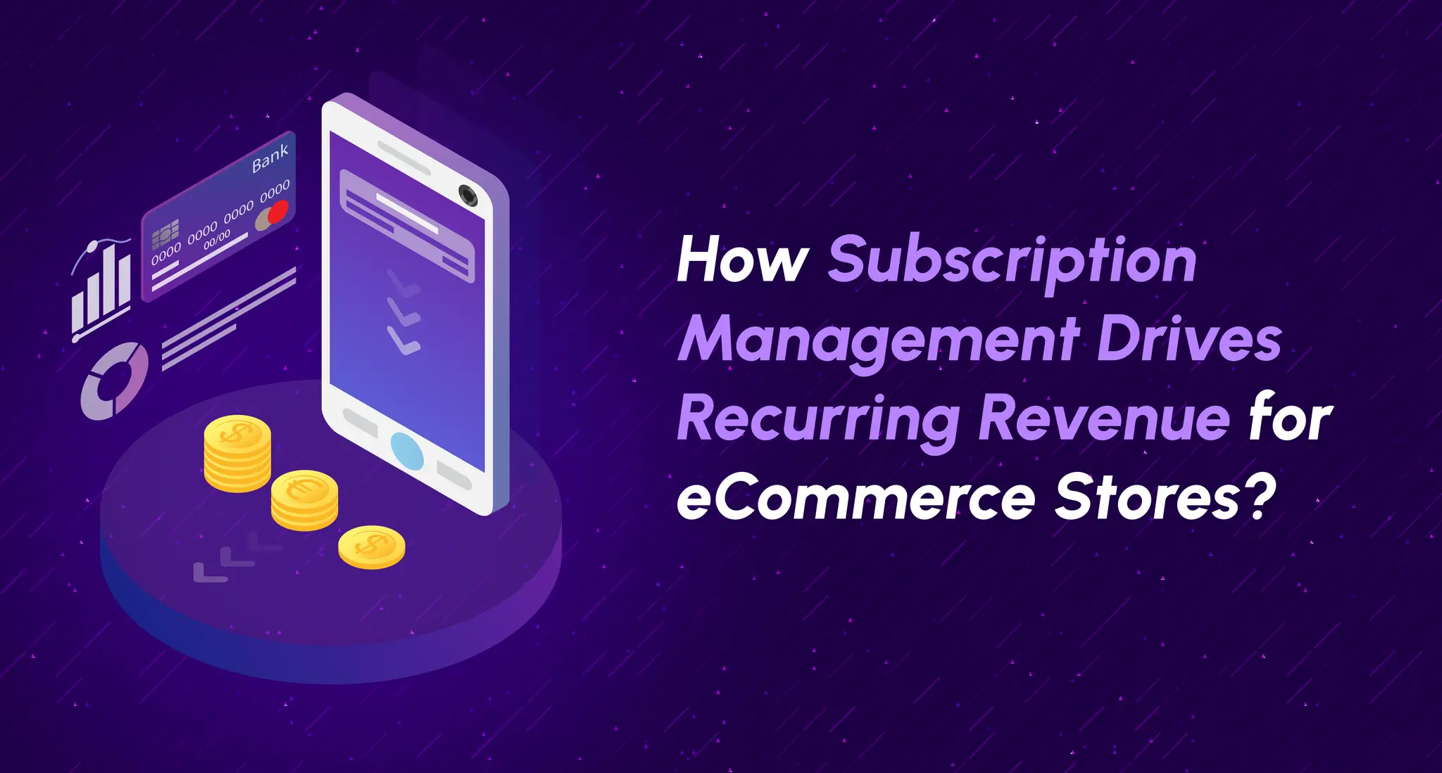 How
for
eCommerce Stores?
Subscription
Management Drives
Recurring Revenue