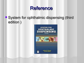 ReferenceReference
System for ophthalmic dispensing (thirdSystem for ophthalmic dispensing (third
edition )edition )
 