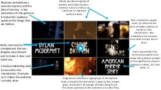 Bold, clear text to
complement the non-
diegetic sound heard
and to make it clear and
stand out.
Raises narrative enigmas ...