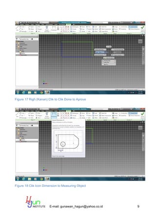 E-mail: gunawan_hagun@yahoo.co.id 9
Figure 17 Righ (Kanan) Clik to Clik Done to Aprove
Figure 18 Clik Icon Dimension to Measuring Object
 