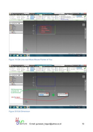 E-mail: gunawan_hagun@yahoo.co.id 10
Figure 19 Clik Line next Move Mouse Pointer of You
Figure 20 Edit Dimension
 