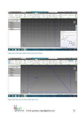 E-mail: gunawan_hagun@yahoo.co.id 12
Figure 23 Clic Icon Zoom All to see all Of View
Figure 24 Clik icon Line to Add next Line
 