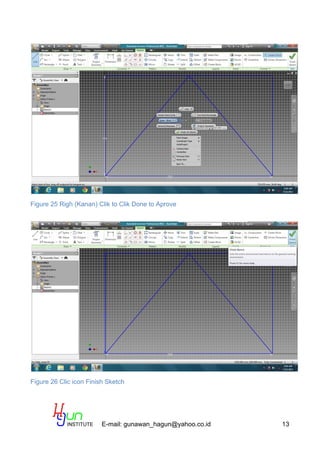 E-mail: gunawan_hagun@yahoo.co.id 13
Figure 25 Righ (Kanan) Clik to Clik Done to Aprove
Figure 26 Clic icon Finish Sketch
 