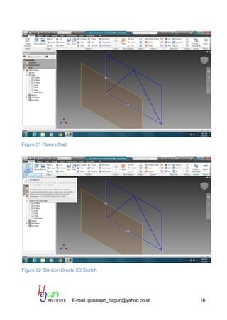 E-mail: gunawan_hagun@yahoo.co.id 16
Figure 31 Plane offset
Figure 32 Clik icon Create 2D Sketch
 