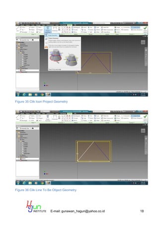 E-mail: gunawan_hagun@yahoo.co.id 18
Figure 35 Clik Icon Project Geometry
Figure 36 Clik Line To Be Object Geometry
 