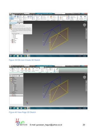 E-mail: gunawan_hagun@yahoo.co.id 20
Figure 39 Clik icon Create 3D Sketch
Figure 40 View Page 3D Sketch
 