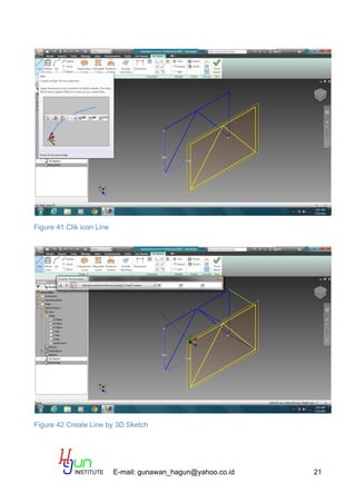 E-mail: gunawan_hagun@yahoo.co.id 21
Figure 41 Clik icon Line
Figure 42 Create Line by 3D Sketch
 