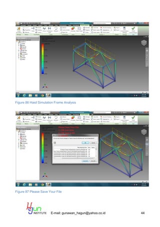 E-mail: gunawan_hagun@yahoo.co.id 44
Figure 86 Hasil Simulation Frame Analysis
Figure 87 Please Save Your File
 
