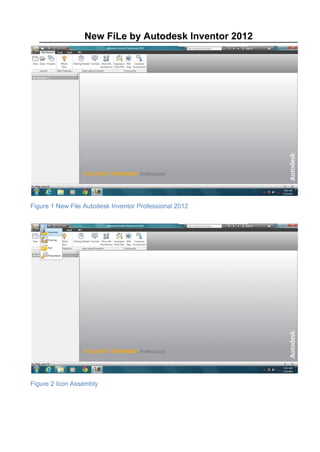 New FiLe by Autodesk Inventor 2012
Figure 1 New File Autodesk Inventor Professional 2012
Figure 2 Icon Assembly
 