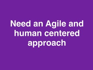 Need an Agile and
human centered
approach!
www.rallydev.com

@zachnies!

©2014!

 