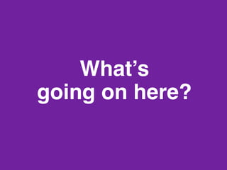 What’s 
going on here?"

www.rallydev.com

@zachnies!

©2014!

 