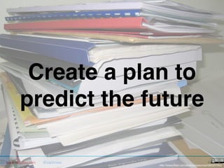Create a plan to
predict the future"
www.rallydev.com

@zachnies!

©2014!

http://www.flickr.com/photos/isaacmao/380257543

 