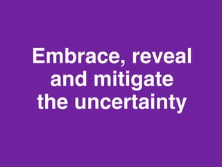 Embrace, reveal
and mitigate 
the uncertainty"
www.rallydev.com

@zachnies!

©2014!

 