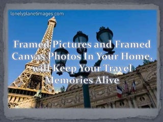 Framed Pictures and Framed Canvas Photos In Your Home, will Keep Your Travel Memories Alive 