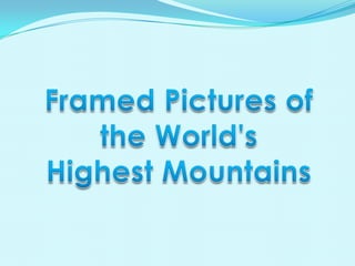 Framed Pictures of the World's  Highest Mountains 