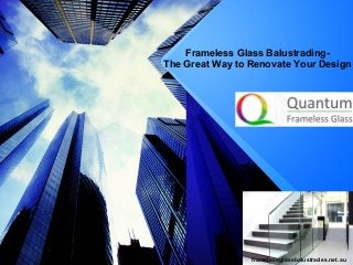 Frameless Glass Balustrading-
The Great Way to Renovate Your Design
Logo
framelessglassbalustrades.net.au
 