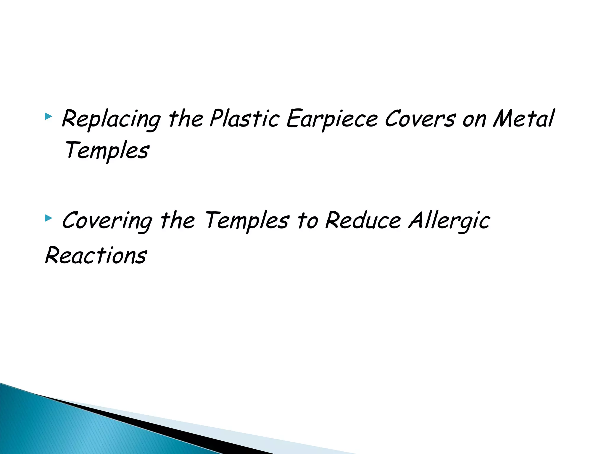  Replacing the Plastic Earpiece Covers on Metal
Temples
 Covering the Temples to Reduce Allergic
Reactions
 