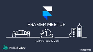 @lifeofmle
FRAMER MEETUP
Sydney - July 12 2017
 