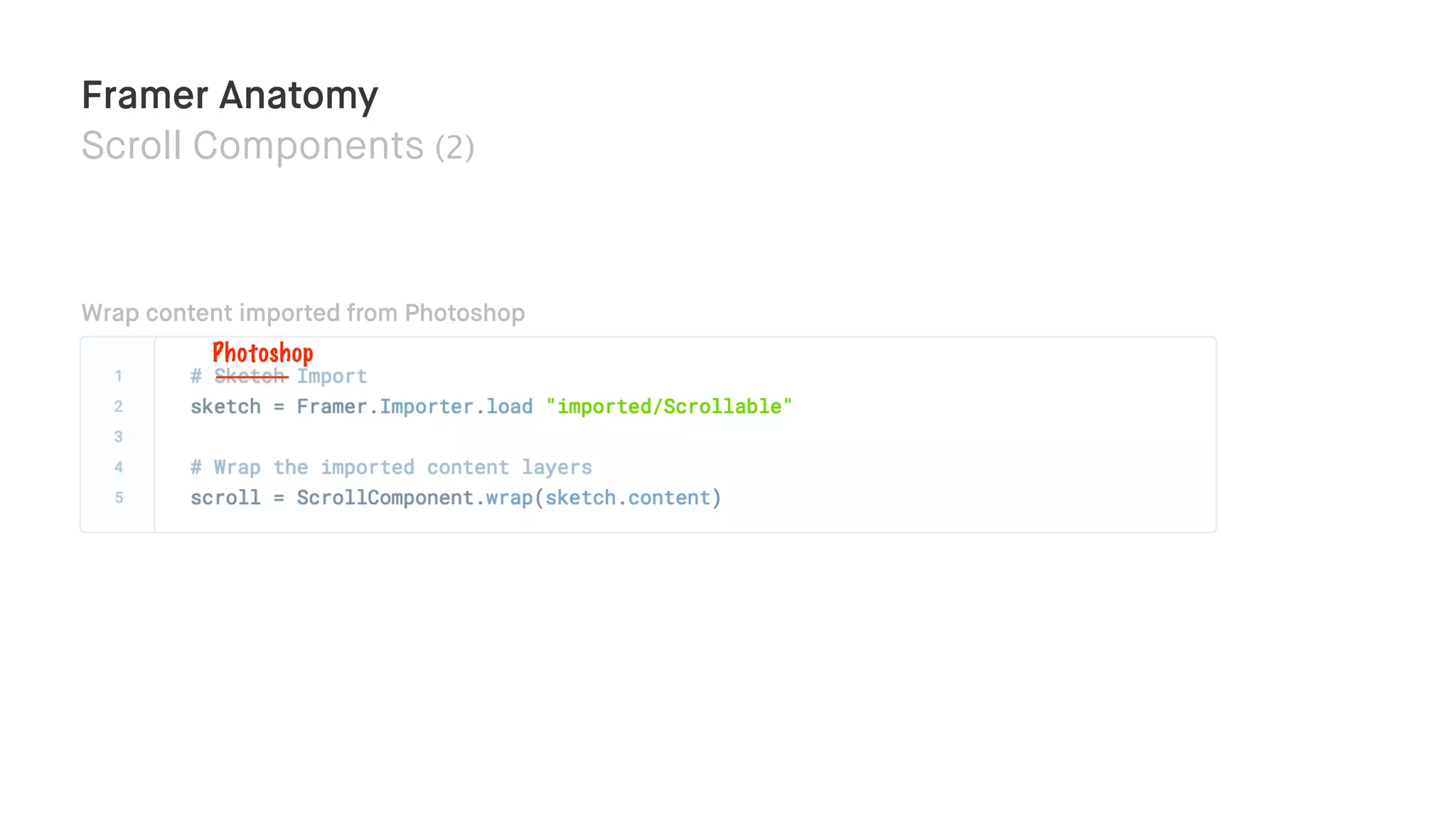 Framer Anatomy
Scroll Components (2)
Wrap content imported from Photoshop
Photoshop
 