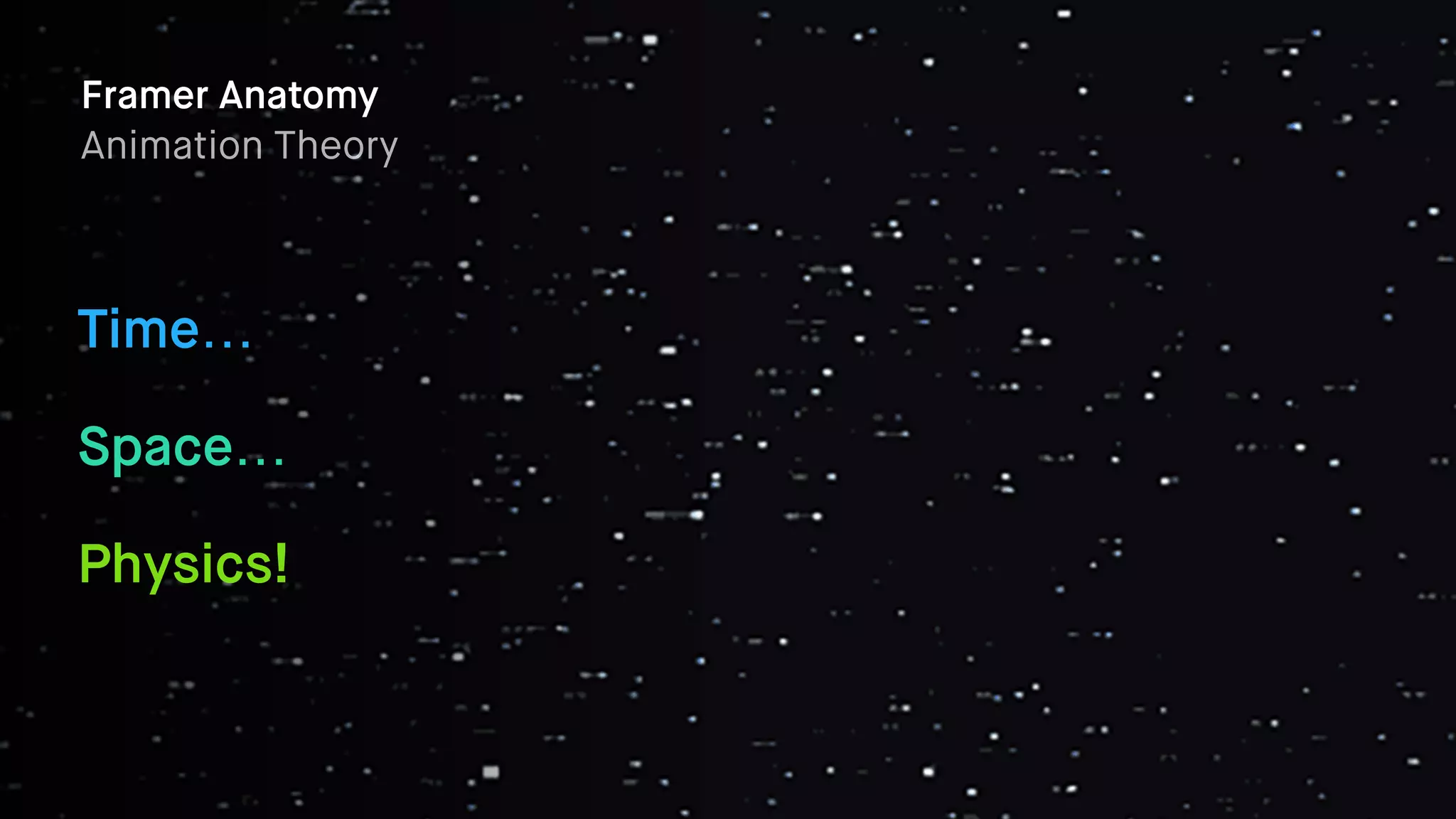 Framer Anatomy
Animation Theory
Time…
Space…
Physics!
 