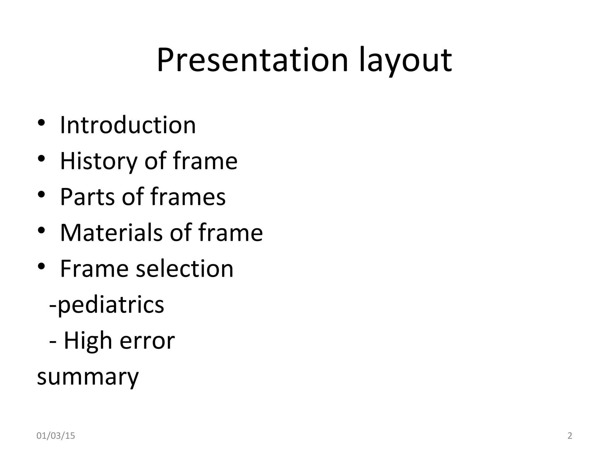 Presentation layout
• Introduction
• History of frame
• Parts of frames
• Materials of frame
• Frame selection
-pediatrics
- High error
summary
01/03/15 2
 