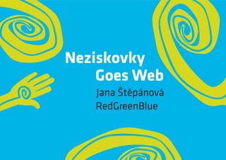 Neziskovky
    Goes Web
   Jana Štěpánová
   RedGreenBlue
 