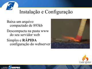 Instalação e Configuração Baixa um arquivo compactado de 893kb Descompacta na pasta www do seu servidor web Simples e  RÁPIDA  configuração do webserver 