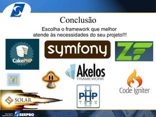 Conclusão Escolha o framework que melhor  atende às necessidades do seu projeto!!! 