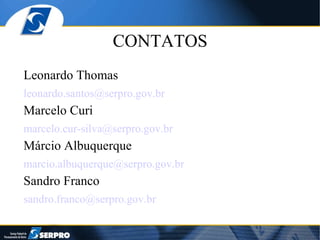 CONTATOS Leonardo Thomas [email_address] Marcelo Curi [email_address] Márcio Albuquerque [email_address] Sandro Franco [email_address] 